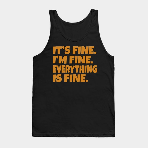 It's Fine I'm Fine Everything is Fine Tank Top by WorkMemes